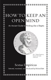 How to keep an open mind : an ancient guide to thinking like a skeptic cover image