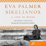 Eva Palmer Sikelianos : a life in ruins cover image