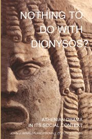 Nothing to Do With Dionysos? : Athenian Drama in Its Social Context cover image