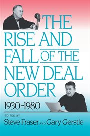 The rise and fall of the New Deal order, 1930-1980 cover image