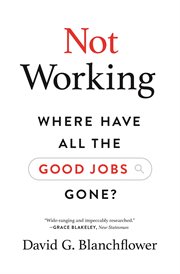 Not Working : Where Have All the Good Jobs Gone? cover image