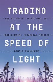 Trading at the speed of light : howultrafast algorithms are transforming financial markets cover image