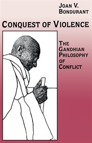 Conquest of violence : the Gandhian philosophy of conflict cover image