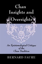 Chan insights and oversights : an epistemological critique of the Chan tradition cover image