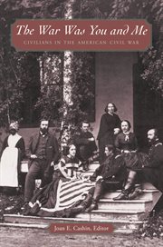 The war was you and me : civilians in the American Civil War cover image