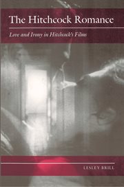 The Hitchcock Romance : Love and Irony in Hitchcock's Films cover image