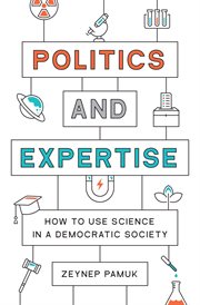 Politics and Expertise : How to Use Science in a Democratic Society cover image