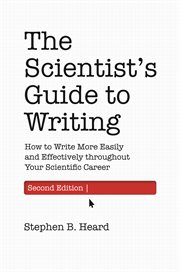 The scientist's guide to writing : how to write more easily and effectively throughout your scientific career cover image
