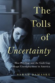 The tolls of uncertainty : how privilegeand the guilt gap shape unemployment in America cover image
