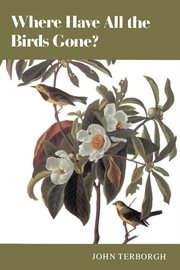 Where have all the birds gone? : essays on the biology and conservation of birds that migrate to the American tropics cover image