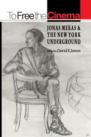 To Free the Cinema : Jonas Mekas and the New York Underground cover image