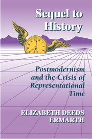 Sequel to History : Postmodernism and the Crisis of Representational Time cover image