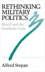 Rethinking military politics : Brazil and the Southern Cone cover image