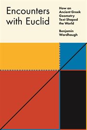 Encounters with Euclid : how an ancient Greek geometry text shaped the world cover image
