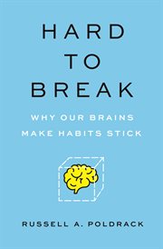 Hard to break : why our brains make habits stick cover image