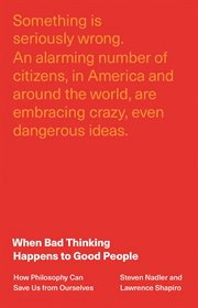 When bad thinking happens to good people : how philosophy can save us from ourselves cover image