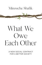 What we owe each other : a new socialcontract cover image