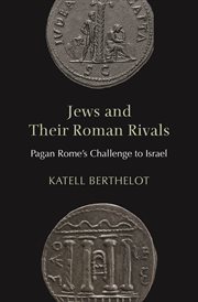 Jews and Their Roman Rivals : Pagan Rome's Challenge to Israel cover image