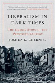 Liberalism in dark times : the liberal ethos in the twentiethcentury cover image