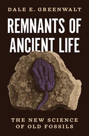 Remnants of Ancient Life : The New Science of Old Fossils cover image