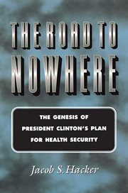 The road to nowhere : the genesis of President Clinton's plan for health security cover image