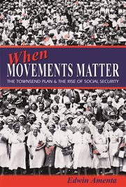 When Movements Matter : The Townsend Plan and the Rise of Social Security cover image