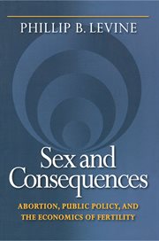 Sex and consequences : abortion, public policy, and the economics of fertility cover image