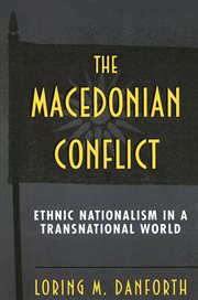 The Macedonian Conflict : Ethnic Nationalism in a Transnational World cover image