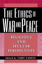The Ethics of War and Peace : Religious and Secular Perspectives cover image