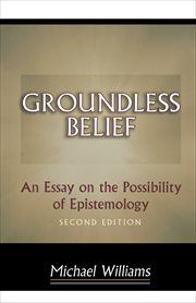 Groundless belief : an essay on the possibility of epistemology : with a new preface and afterword cover image