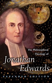 The Philosophical Theology of Jonathan Edwards : Expanded Edition cover image