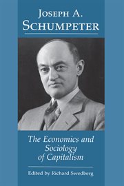 Joseph A. Schumpeter : The Economics and Sociology of Capitalism cover image