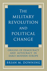 The Military Revolution and Political Change : Origins of Democracy and Autocracy in Early Modern Europe cover image