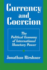 Currency and Coercion : The Political Economy of International Monetary Power cover image