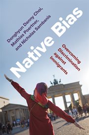 Native Bias : Overcoming Discrimination against Immigrants. Princeton Studies in Political Behavior cover image
