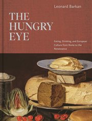 The hungry eye : eating, drinking, andEuropean culture from Rome to the Renaissance cover image