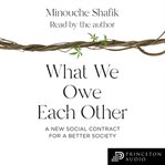 What we owe each other : a new social contract for a better society cover image