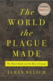 The World the Plague Made : The Black Death and the Rise of Europe cover image