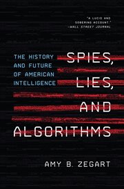 Spies, lies, and algorithms : the history and future of Americanintelligence cover image