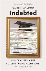 Indebted : How Families Make College Work at Any Cost cover image
