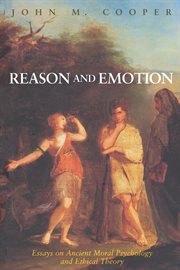 Reason and emotion : essays on ancient moral psychology and ethical theory cover image