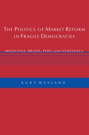The Politics of Market Reform in Fragile Democracies : Argentina, Brazil, Peru, and Venezuela cover image