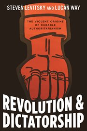Revolution and Dictatorship : The Violent Origins of Durable Authoritarianism cover image