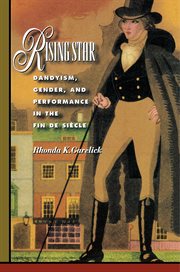 Rising star : dandyism, gender, and performance in the fin de siècle cover image