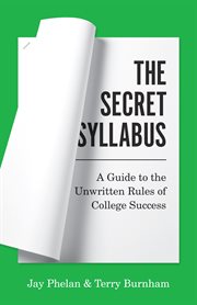 The Secret Syllabus : A Guide to the Unwritten Rules of College Success. Skills for Scholars cover image