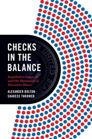 Checks in the balance : legislative capacity and the dynamics of executive power cover image