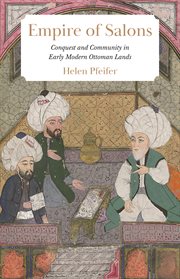 Empire of salons : conquest and community in early modern Ottoman Lands cover image