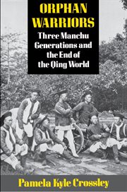 Orphan Warriors : Three Manchu Generations and the End of the Qing World cover image
