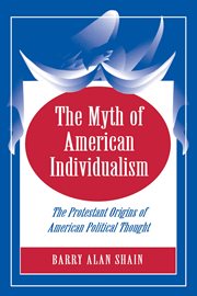 The myth of American individualism : the Protestant origins of American political thought cover image