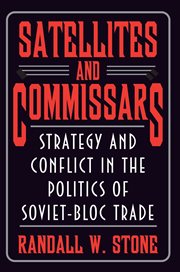 Satellites and commissars : strategy and conflict in the politics of Soviet-Bloc trade cover image